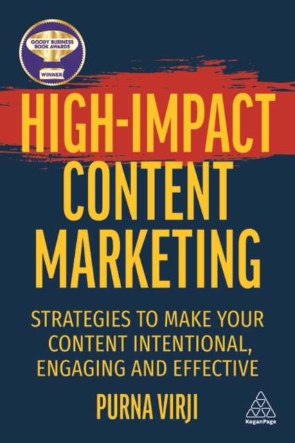 High-Impact Content Marketing : Strategies to Make Your Content Intentional, Engaging and Effective, Paperback / softback Book
