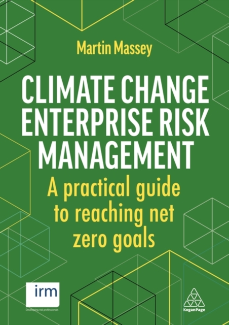 Climate Change Enterprise Risk Management : A Practical Guide to Reaching Net Zero Goals, Paperback / softback Book