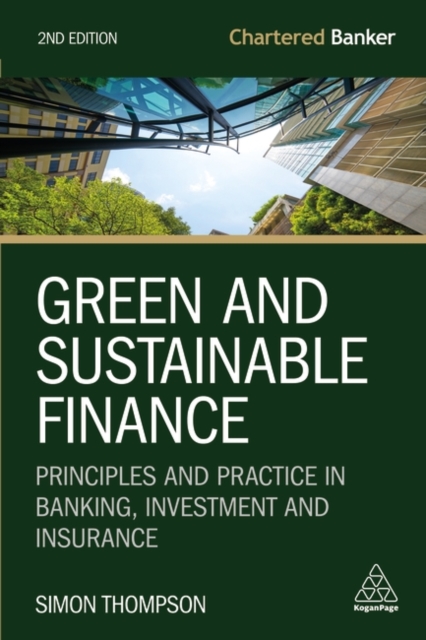 Green and Sustainable Finance : Principles and Practice in Banking, Investment and Insurance, Hardback Book