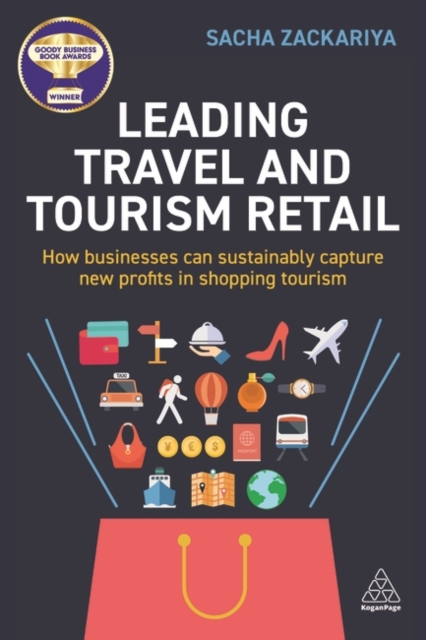 Leading Travel and Tourism Retail : How Businesses Can Sustainably Capture New Profits in Shopping Tourism, Hardback Book