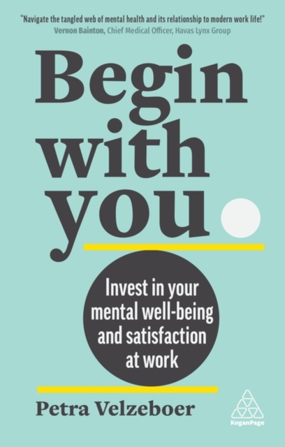 Begin With You : Invest in Your Mental Well-being and Satisfaction at Work, Hardback Book