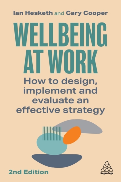 Wellbeing at Work : How to Design, Implement and Evaluate an Effective Strategy, Hardback Book