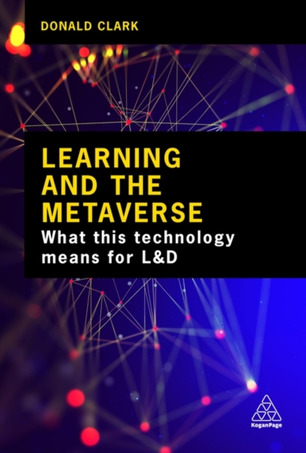 Learning and the Metaverse : What this Technology Means for L&D, Paperback / softback Book