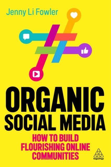 Organic Social Media : How to Build Flourishing Online Communities, Paperback / softback Book