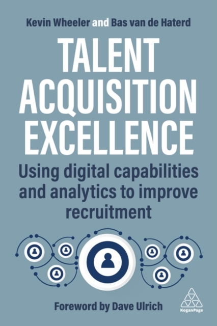 Talent Acquisition Excellence : Using Digital Capabilities and Analytics to Improve Recruitment, Hardback Book