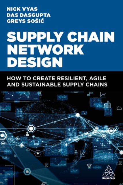 Supply Chain Network Design : How to Create Resilient, Agile and Sustainable Supply Chains, Hardback Book