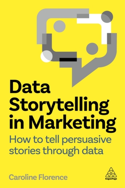 Data Storytelling in Marketing : How to Tell Persuasive Stories Through Data, Hardback Book