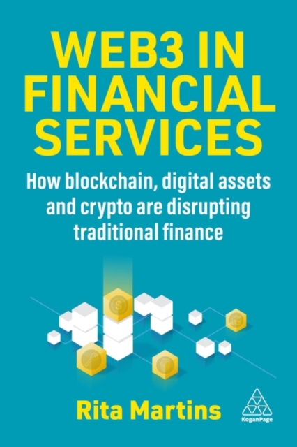 Web3 in Financial Services : How Blockchain, Digital Assets and Crypto are Disrupting Traditional Finance, Hardback Book