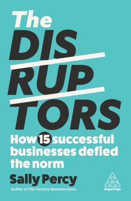 The Disruptors : How 15 Successful Businesses Defied the Norm, Hardback Book