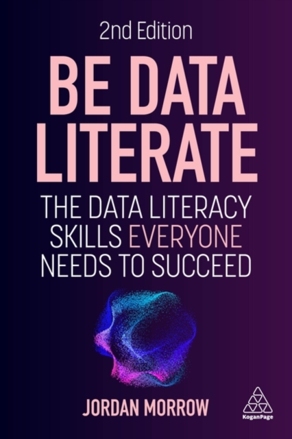 Be Data Literate : The Data Literacy Skills Everyone Needs to Succeed, Hardback Book