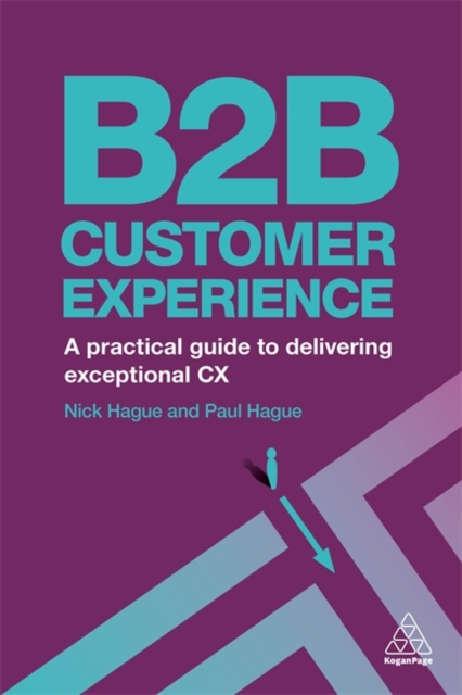 B2B Customer Experience : A Practical Guide to Delivering Exceptional CX, Hardback Book