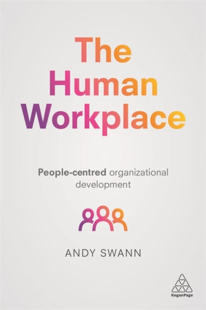 The Human Workplace : People-Centred Organizational Development, Hardback Book