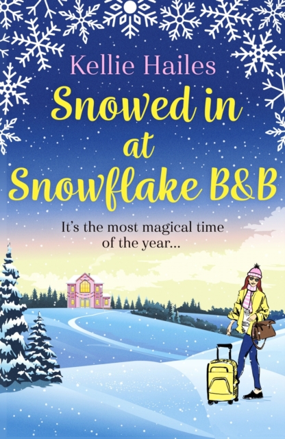 Snowed In At Snowflake B&B : Get snowed in with this heartwarming romance perfect for cold winter nights, EPUB eBook