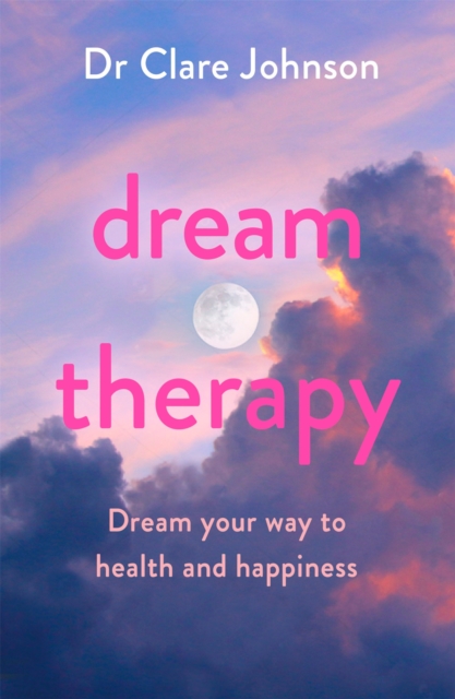 Dream Therapy : Dream your way to health and happiness, Paperback / softback Book