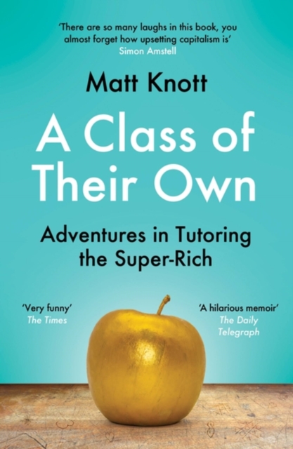 A Class of Their Own : Adventures in Tutoring the Super-Rich, Paperback / softback Book