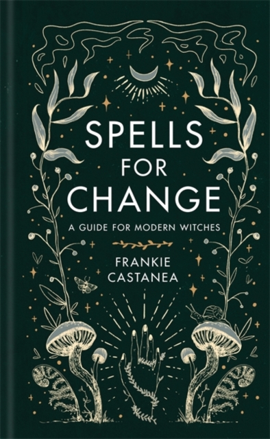 Spells for Change : A Guide for Modern Witches, Hardback Book