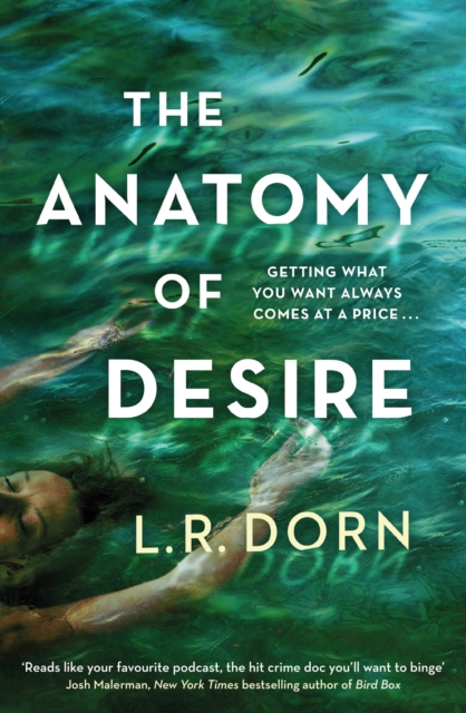 The Anatomy of Desire : 'Reads like your favorite podcast, the hit crime doc you'll want to binge' Josh Malerman, EPUB eBook