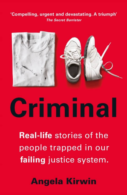 Criminal : Real-life stories of the people trapped in our failing justice system, Paperback / softback Book