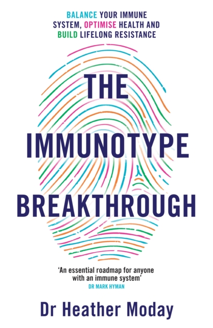 The Immunotype Breakthrough : Balance Your Immune System, Optimise Health and Build Lifelong Resistance, Paperback / softback Book