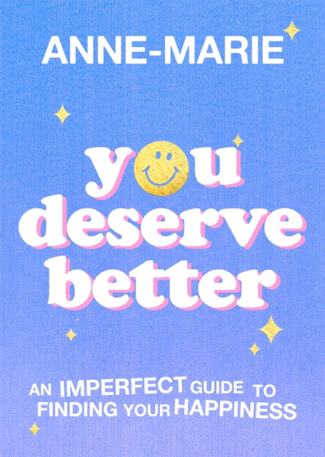 You Deserve Better : The Sunday Times Bestselling Guide to Finding Your Happiness, Hardback Book
