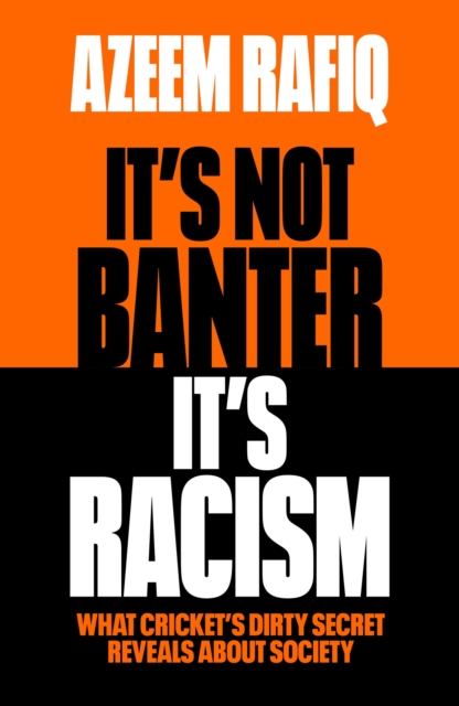 It’s Not Banter, It’s Racism : What Cricket’s Dirty Secret Reveals About Our Society, Hardback Book