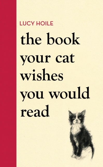 The Book Your Cat Wishes You Would Read : The must-have guide for cat lovers, Hardback Book