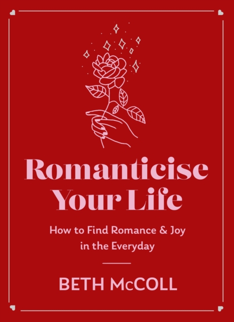 Romanticise Your Life : How to find joy in the everyday, EPUB eBook