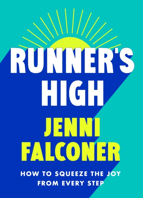 Runner's High : How to Squeeze the Joy From Every Step, EPUB eBook