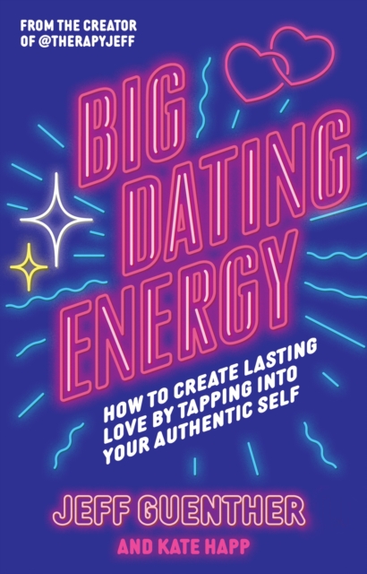 Big Dating Energy : How to Create Lasting Love by Tapping Into Your Authentic Self, Paperback / softback Book