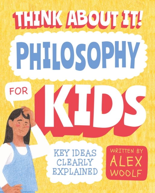Think About It! Philosophy for Kids : Key Ideas Clearly Explained, EPUB eBook