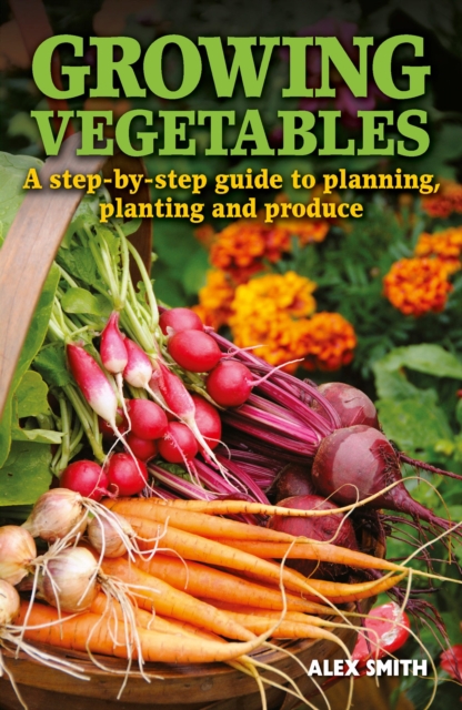 Growing Vegetables : A step-by-step guide to planning, planting and produce, EPUB eBook