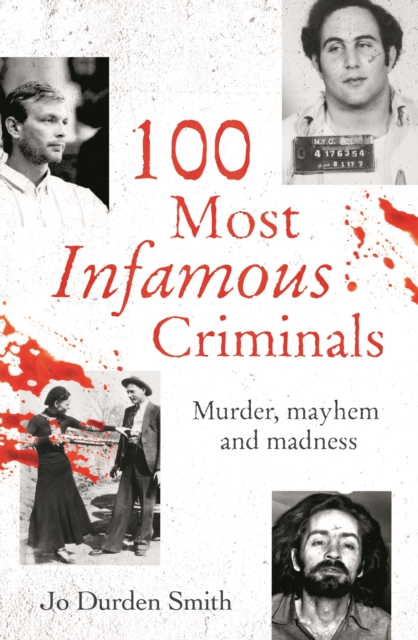 100 Most Infamous Criminals : Murder, mayhem and madness, Paperback / softback Book
