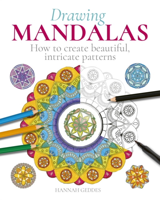 Drawing Mandalas : How to Create Beautiful, Intricate Patterns, Paperback / softback Book
