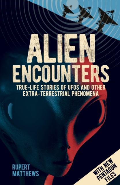 Alien Encounters : True-Life Stories of UFOs and other Extra-Terrestrial Phenomena. With New Pentagon Files, Paperback / softback Book