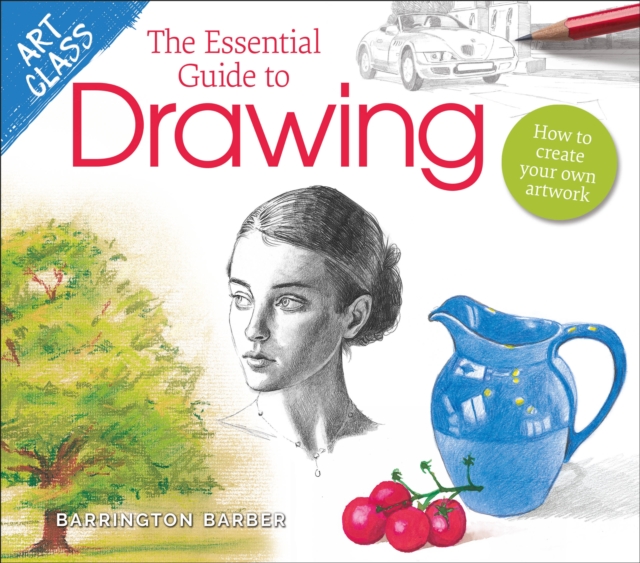 Art Class: The Essential Guide to Drawing : How to Create Your Own Artwork, Paperback / softback Book