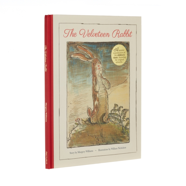 The Velveteen Rabbit : A Faithful Reproduction of the Children's Classic, Featuring the Original Artworks, Hardback Book