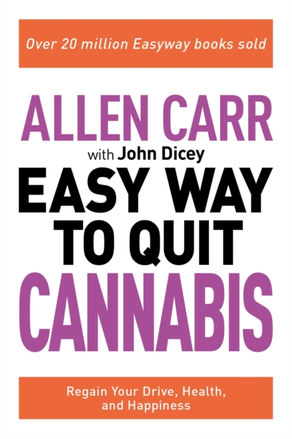 Allen Carr: The Easy Way to Quit Cannabis : Regain your drive, health and happiness, Paperback / softback Book