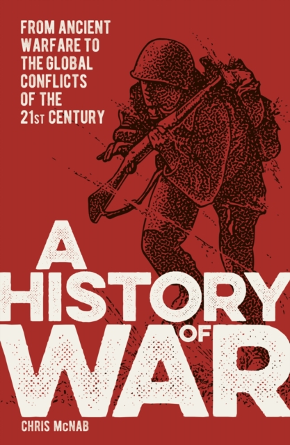 A History of War : From Ancient Warfare to the Global Conflicts of the 21st Century, Paperback / softback Book