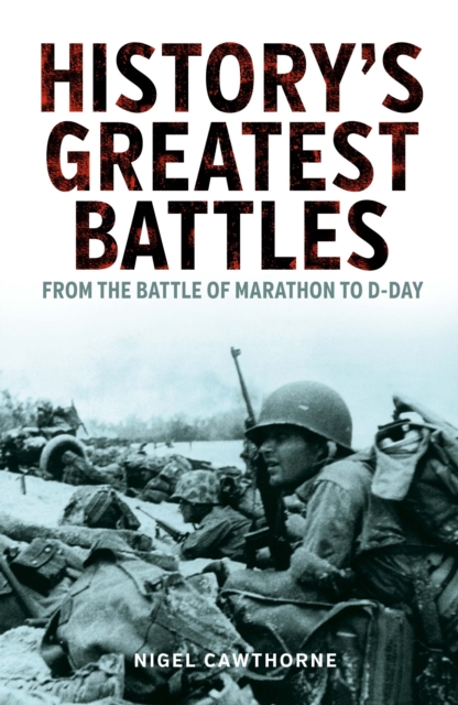 History's Greatest Battles : From the Battle of Marathon to D-Day, Paperback / softback Book