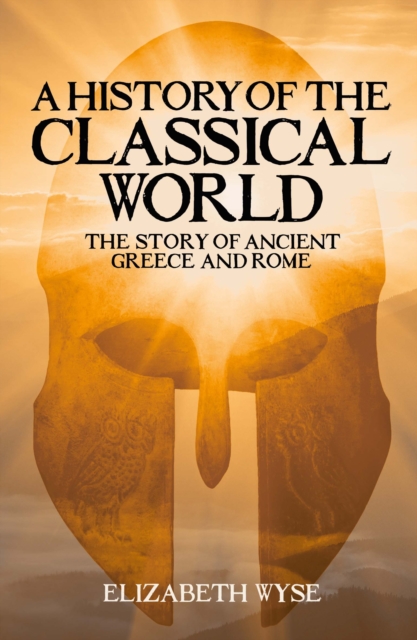 A History of the Classical World : The Story of Ancient Greece and Rome, Paperback / softback Book