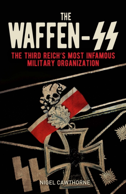 The Waffen-SS : The Third Reich's Most Infamous Military Organization, Paperback / softback Book