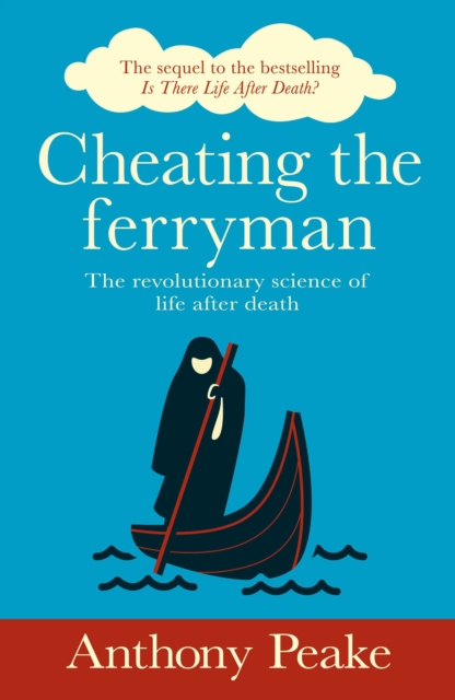 Cheating the Ferryman : The Revolutionary Science of Life After Death. The Sequel to the Bestselling Is There Life After Death?, Paperback / softback Book