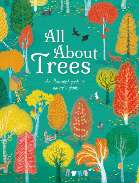 All About Trees : An Illustrated Guide to Nature's Giants, Hardback Book