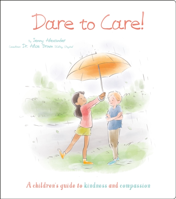 Dare to Care! : A Children's Guide to Kindness and Compassion, Paperback / softback Book