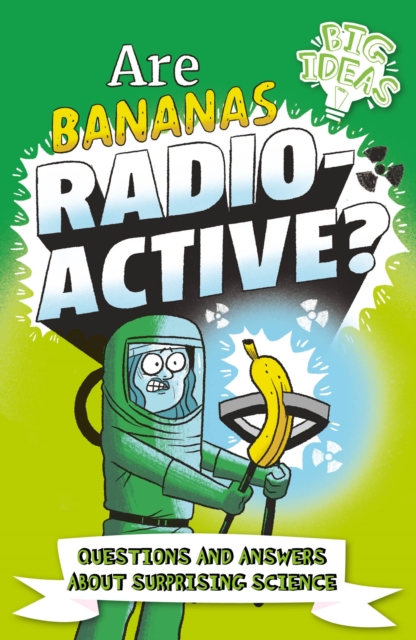 Are Bananas Radioactive? : Questions and Answers About Surprising Science, Paperback / softback Book