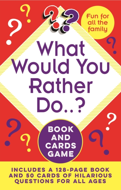 What Would You Rather Do..? Book and Cards Game : Includes a 128-Page Book and 50 Cards of Hilarious Questions for All Ages, Paperback / softback Book