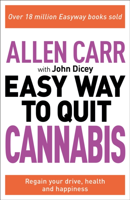 Allen Carr: The Easy Way to Quit Cannabis : Regain your drive, health and happiness, EPUB eBook
