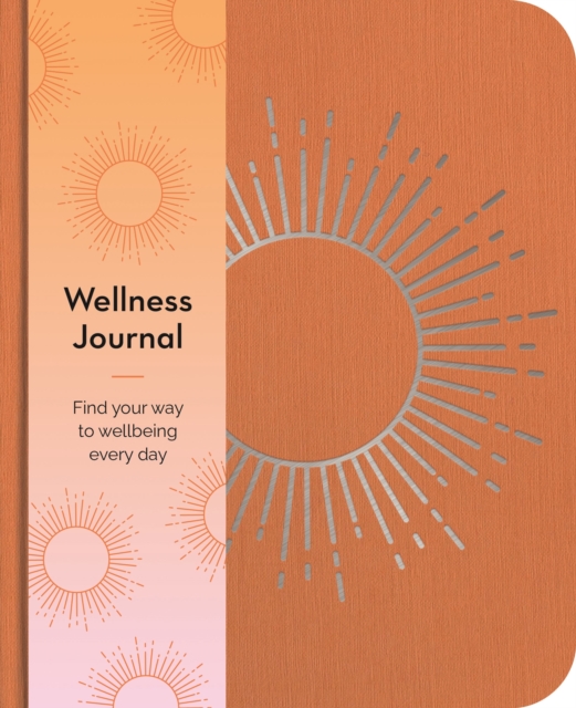 Wellness Journal : Find Your Way to Wellbeing Every Day, Paperback / softback Book