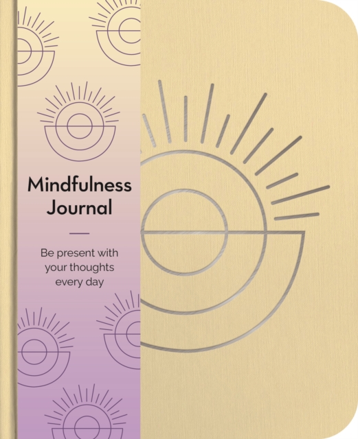 Mindfulness Journal : Be Present With Your Thoughts Every Day, Paperback / softback Book