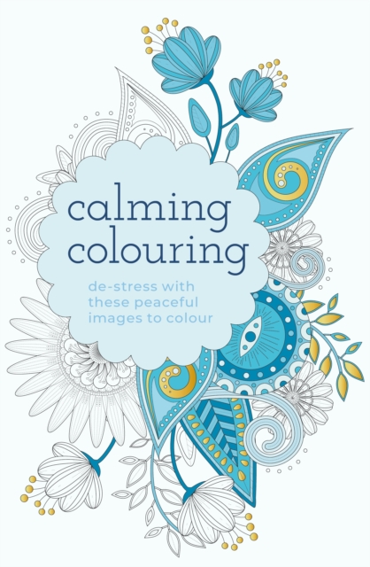 Calming Colouring : De-Stress with these Peaceful Images to Colour, Paperback / softback Book